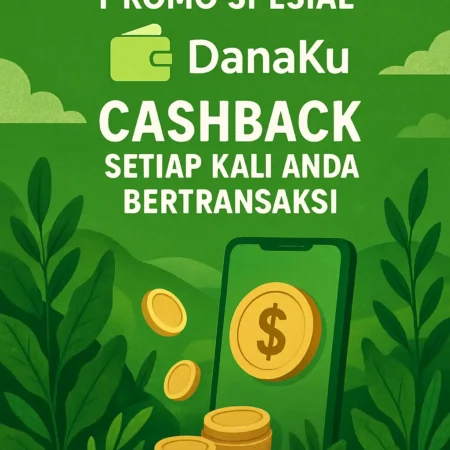 Promo Spesial DanaKu: Cashback Setiap Kali Anda Bertransaksi